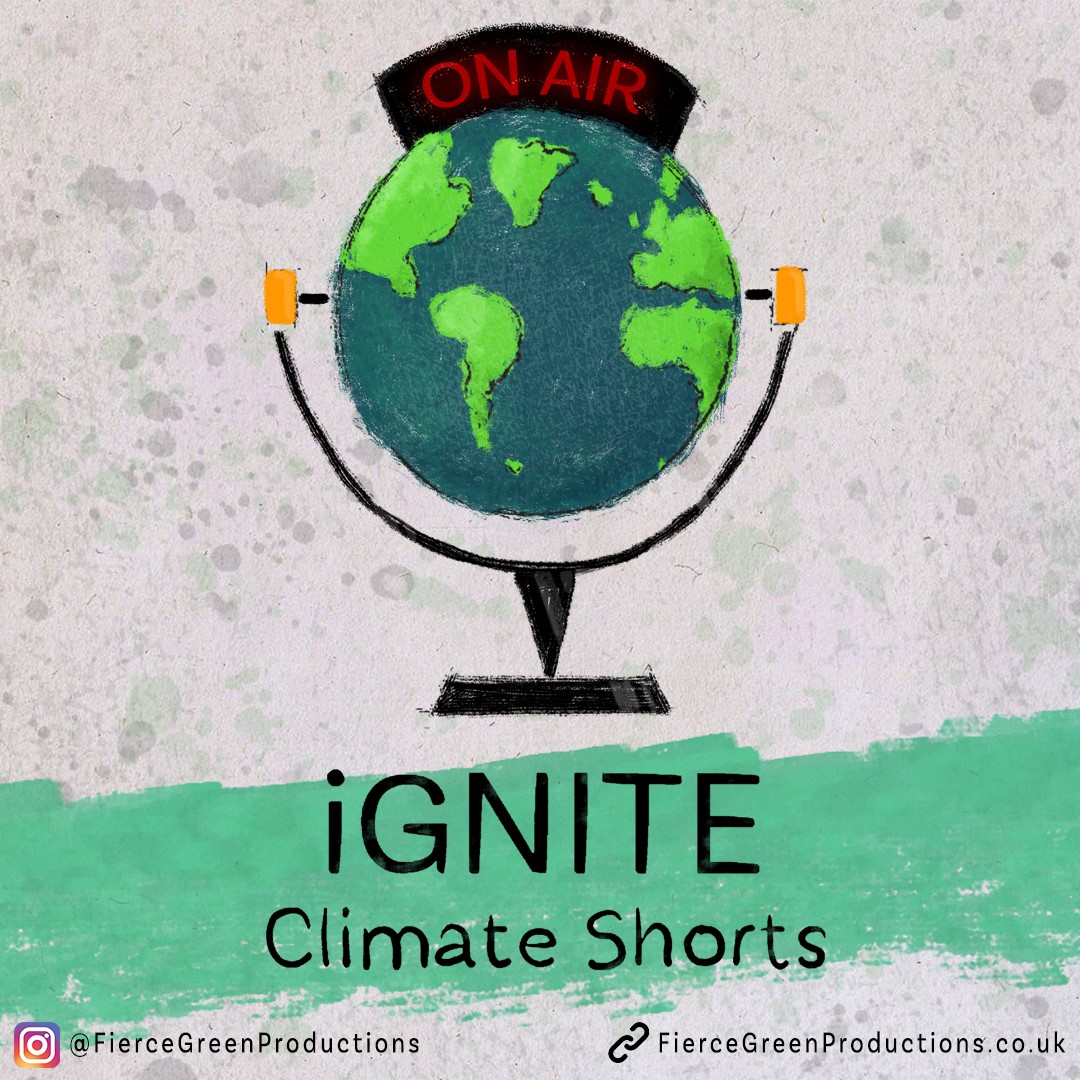 Hand-illustrated graphic for the podcast, depicting a globe, with the words "on air" written above. Below the globe is a title saying "Ignite climate shorts", with an instagram handle - @FierceGreenProductions and a link – FierceGreenProductions.co.uk